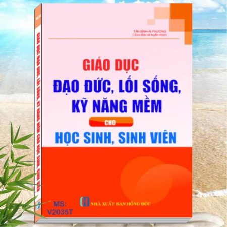 Sách Giáo Dục Đạo Đức, Lối Sống, Kỹ Năng Mềm Cho Học Sinh, Sinh Viên. Giới thiệu sách hay về kỹ năng mềm, kỹ năng sống, sách dành cho lãnh đạo trường học