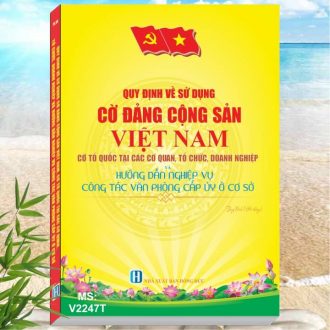 Quy Định về Sử Dụng Cờ Đảng Cộng Sản Việt Nam, Cờ Tổ Quốc tại các Cơ Quan Tổ Chức Doanh Nghiệp và Hướng Dẫn Nghiệp Vụ Công Tác Văn Phòng Cấp Ủy Ở Cơ Sở (theo Quy định số 99-QĐ/TW ngày 27/2/2023)