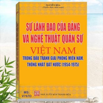 Sự Lãnh Đạo Của Đảng và Nghệ Thuật Quân Sự Việt Nam Trong Đấu Tranh Giải Phóng Miền Nam Thống Nhất Đất Nước 1954 - 1975. Sách Đảng - Bí thư Chi Bộ Đảng Bộ