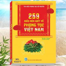 Tim Hiểu Phong Tục Cổ Truyền - 259 Điều Nên Biết Về Phong Tục Việt Nam