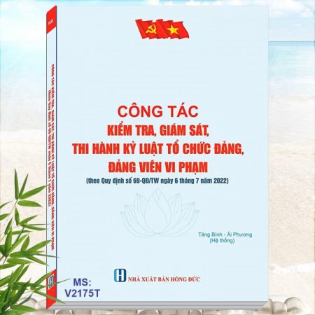 Công Tác Kiểm Tra, Giám Sát, Thi Hành Kỷ Luật Tổ Chức Đảng, Đảng Viên Vi Phạm (theo Quy định số 69-QĐ/TW ngày 6 tháng 7 năm 2022)