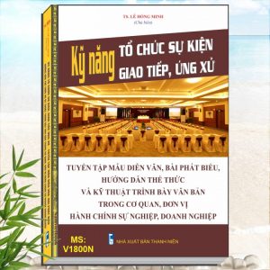 Sách Kỹ Năng Tổ Chức Sự Kiện Giao Tiếp Ứng Xử - Tuyển Tập Mẫu Diễn Văn Bài Phát Biểu - Hướng Dẫn Thể Thức và Kỹ Thuật Trình Bày Văn Bản Trong Cơ Quan, Đơn Vị Hành Chính Sự Nghiệp, Doanh Nghiệp