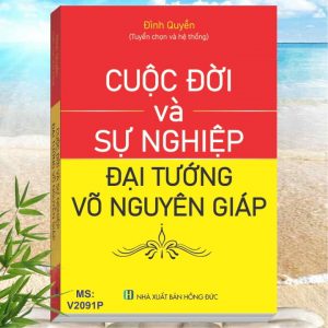 Cuộc Đời và Sự Nghiệp Đại Tướng Võ Nguyên Giáp