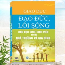 Sách Giáo Dục Đạo Đức, Lối Sống Cho Học Sinh, Sinh Viên Trong Nhà Trường và Gia Đình - Giáo dục kỹ năng sống, học làm người có ích - Tiêu chí ứng xử