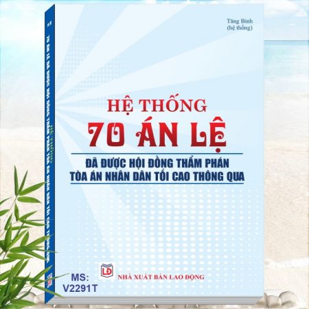 Sách Hệ Thống 70 Án Lệ Đã Được Hội Đồng Thẩm Phán Tòa Án Nhân Dân Tối Cao Thông Qua - Khám phá tủ sách Nghiệp vụ trong lĩnh vực Công an, Tòa án, VKSND