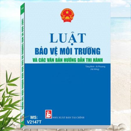 Sách Luật Bảo Vệ Môi Trường Và Các Văn Bản Hướng Dẫn Thi Hành - Quy định về quản lý chất thải nguy hại, chất thải rắn sinh hoạt, chất thải rắn công nghiệp