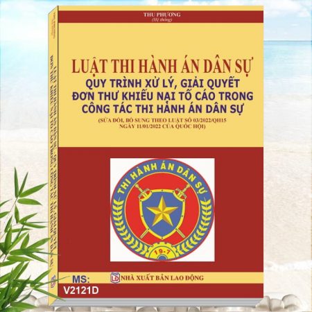 Sách Luật Thi Hành Án Dân Sự - Quy Trình Xử Lý, Giải Quyết Đơn Thư Khiếu Nại Tố Cáo Trong Công Tác Thi Hành Án Dân Sự Mới Nhất