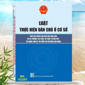 Luật Thực Hiện Dân Chủ Ở Cơ Sở - Phát Huy Quyền Làm Chủ Của Công Dân Tại Xã, Phường, Thị Trấn, Tại Thôn, Tổ Dân Phố, Đơn Vị, Tổ Chức Có Sử Dụng Lao Động