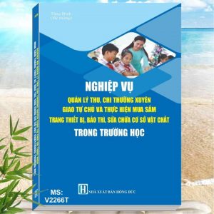 Quản Lý Thu Chi Thường Xuyên Giao Tự Chủ và Thực Hiện Mua Sắm Trang Thiết Bị, Bảo Trì, Sửa chữa Cơ Sở Vật Chất Trong Trường Học - Sách Kế toán nhà trường