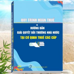 Quy Trình Hoàn Thuế và Hướng Dẫn Giải Quyết Bồi Thường Nhà Nước Tại Cơ Quan Thuế Các Cấp - Cẩm nang nghiệp vụ kế toán trưởng doanh nghiệp, HCSN mới nhất