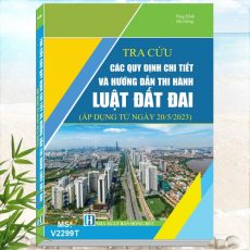 Tra Cứu Các Quy Định Chi Tiết Và Hướng Dẫn Thi Hành Luật Đất Đai - Khám phá tủ sách pháp luật, nghiệp vụ trong lĩnh vực đất đai, đấu thầu, xây dựng