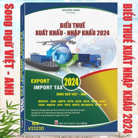 Sách Biểu Thuế Xuất Khẩu - Nhập Khẩu 2024 (Song ngữ Việt - Anh) - Biểu Thuế Xnk 2024 mới nhất, Sách Pháp luật về Nghiệp vụ Hải Quan, Ngoại Thương 2024