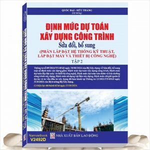 Sách Định Mức Dự Toán Xây Dựng Công Trình sửa đổi, bổ sung năm 2024  - Phần Lắp Đặt Hệ Thống Kỹ Thuật, Lắp Đặt Máy và Thiết Bị Công Nghệ - Tập 2 theo Thông Tư số 09/2024/TT-BXD