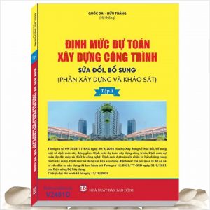 Sách Định Mức Dự Toán Xây Dựng Công Trình sửa đổi, bổ sung 2024 - Phần Xây Dựng và Khảo Sát (tập 1) theo Thông Tư số 09/2024/TT-BXD