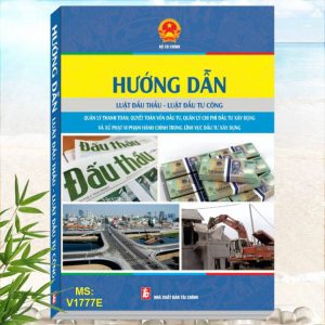 Hướng Dẫn Luật Đấu Thầu, Luật Đầu Tư Công - Quản Lý Thanh Toán, Quyết Toán Vốn Đầu Tư, Quản Lý Chi Phí Đầu Tư Xây Dựng Và Xử Phạt Vi Phạm Hành Chính Trong Lĩnh Vực Đầu Tư Xây Dựng