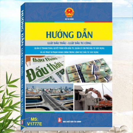 Hướng Dẫn Luật Đấu Thầu, Luật Đầu Tư Công - Quản Lý Thanh Toán, Quyết Toán Vốn Đầu Tư, Quản Lý Chi Phí Đầu Tư Xây Dựng Và Xử Phạt Vi Phạm Hành Chính Trong Lĩnh Vực Đầu Tư Xây Dựng