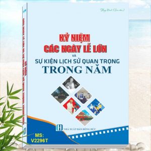 Sách Kỷ Niệm Các ngày Lễ Lớn Và Sự Kiện Lịch Sử Quan Trọng Trong Năm - Mẫu diễn văn, Bài phát biểu, kỹ năng giao tiếp ứng xử, tổ chức sự kiện