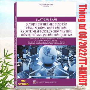 Thông tư 08/2022/TT-BKHĐT - Sách Luật Đấu Thầu - Quy Định Chi Tiết Việc Cung Cấp, Đăng Tải Thông Tin Về Đấu Thầu Và Lộ Trình Áp Dụng Lựa Chọn Nhà Thầu