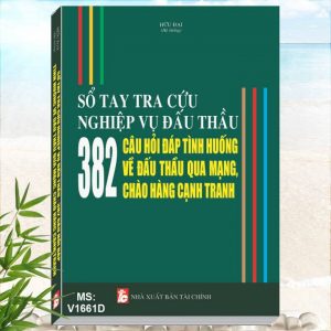 Sổ Tay Tra Cứu Nghiệp Vụ Đấu Thầu - 382 Câu Hỏi Đáp Tình Huống về Đấu Thầu Qua Mạng, Chào Hàng Cạnh Tranh. Khám phá tủ sách liên quan ĐẤU THẦU mới nhất, thông tin về đấu thầu, lựa chọn nhà thầu, mạng đấu thầu quốc gia, đầu tư xây dựng, dự án