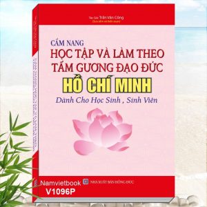 Sách Cẩm Nang Học Tập Và Làm Theo Tấm Gương Đạo Đức Hồ Chí Minh Dành Cho Học Sinh, Sinh Viên - Khám phá tủ sách Bác Hồ, Danh Nhân, Lịch Sử