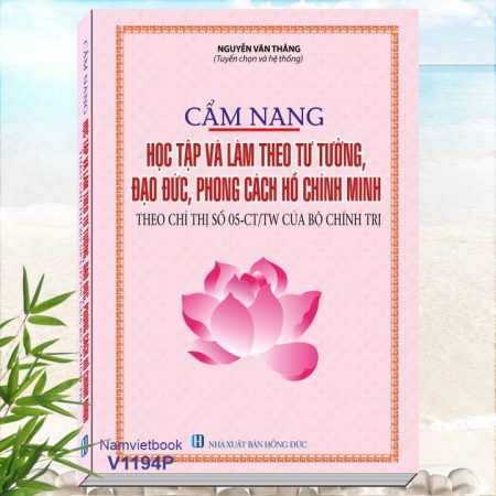 Sách Cẩm Nang Học Tập và Làm Theo Tư Tưởng, Đạo Đức, Phong Cách Hồ Chí Minh (theo Chỉ Thị Số 05-CT/TW của Bộ Chính Trị) - Khám phá tủ sách Bác Hồ, Danh Nhân