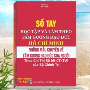 Sách Sổ Tay Học Tập và Làm Theo Tấm Gương Đạo Đức Hồ Chí Minh - Những Mẩu Chuyện về Tấm Gương Đạo Đức Của Người (theo Chỉ Thị số 05-CT/TW của Bộ Chính Trị)