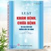 Luật Khám Bệnh Chữa Bệnh và Các Văn Bản Hướng Dẫn Thi Hành - Khám phá tủ sách Y tế, Sức khỏe, Khám bệnh, Chữa bệnh và trải nghiệm để mang lại điều diệu kỳ