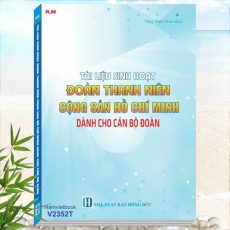 Sách Tài Liệu Sinh Hoạt Đoàn Thanh Niên Cộng Sản Hồ Chí Minh Dành Cho Cán Bộ Đoàn - Khám phá tủ sách Nghiệp vụ dành cho Bí thư Đoàn Thanh Niên, Cán bộ Đoàn