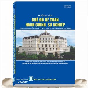 Sách Hướng Dẫn Chế Độ Kế Toán Hành Chính Sự Nghiệp theo Thông tư 24/2024/TT-BTC