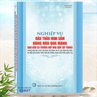 Sách Nghiệp Vụ Đấu Thầu Mua Sắm Hàng Hóa Qua Mạng - Hướng Dẫn Việc Cung Cấp, Đăng Tải Thông Tin Về Lựa Chọn Nhà Thầu Và Mẫu Hồ Sơ Đấu Thầu