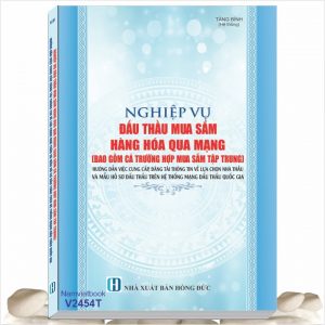 Sách Nghiệp Vụ Đấu Thầu Mua Sắm Hàng Hóa Qua Mạng (Bao Gồm Cả Trường Hợp Mua Sắm Tập Trung) Hướng Dẫn Việc Cung Cấp, Đăng Tải Thông Tin Về Lựa Chọn Nhà Thầu Và Mẫu Hồ Sơ Đấu Thầu Trên Hệ Thống Mạng Đấu Thầu Quốc Gia - Thông tư 01/2024/TT-BKHĐT