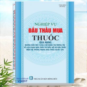 Nghiệp Vụ Đấu Thầu Mua Thuốc Qua Mạng - Hướng Dẫn Việc Cung Cấp, Đăng Tải Thông Tin Về Lựa Chọn Nhà Thầu Và Mẫu Hồ Sơ Đấu Thầu - Thông tư 01/2024/TT-BKHĐT