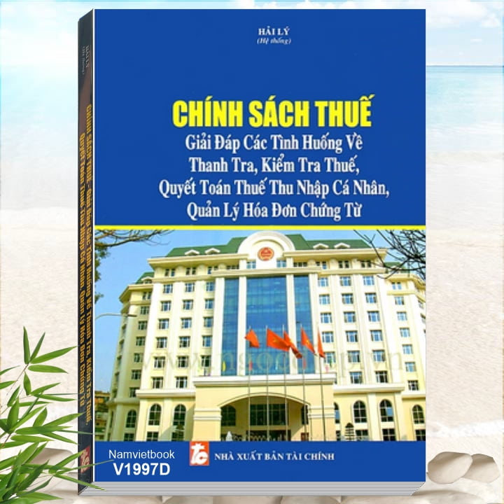 Sách Chính Sách Thuế - Giải Đáp Các Tình Huống Về Thanh Tra, Kiểm Tra Thuế, Quyết Toán Thuế Thu Nhập Cá Nhân, Quản Lý Hóa Đơn Chứng Từ