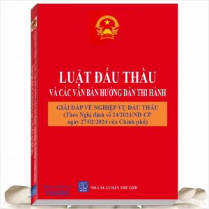 Sách Luật Đấu Thầu và Các Văn Bản Hướng Dẫn Thi Hành - Giải Đáp Về Nghiệp Vụ Đấu Thầu theo Nghị Định số 24/2024/NĐ-CP