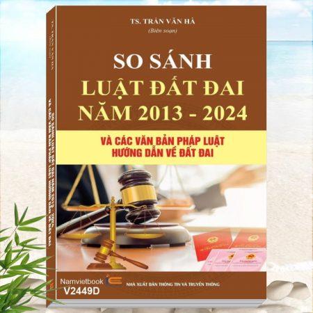 So Sánh Luật Đất Đai Năm 2013 - 2024 và Các Văn Bản Pháp Luật Hướng Dẫn về Đất Đai - Khám phá tủ sách pháp luật, nghiệp vụ trong lĩnh vực đất đai, xây dựng