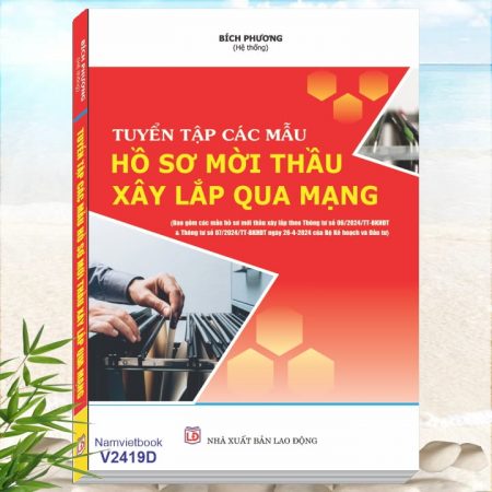 Sách Tuyển Tập Các Mẫu Hồ Sơ Mời Thầu Xây Lắp Qua Mạng - Thông tư 06/2024/TT-BKHĐT, Thông tư 07/2024/TT-BKHĐT - Luật Đấu Thầu mới nhất 2023