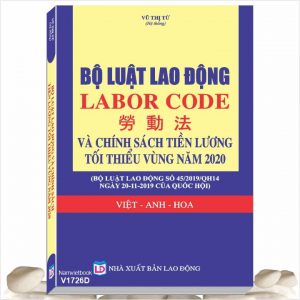 Sách Bộ Luật LaoĐộng 2019 - Labor Code Và Chính Sách Tiền Lương Tối Thiểu Vùng Năm 2020 (Việt - Anh - Hoa)