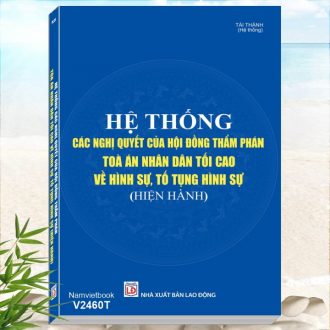 Sách Hệ Thống Các Nghị Quyết của Hội Đồng Thẩm Phán Tòa Án Nhân Dân Tối Cao về Hình Sự, Tố Tụng Hình Sự - Tủ sách Nghiệp vụ lĩnh vực Công an, Tòa án, VKSND