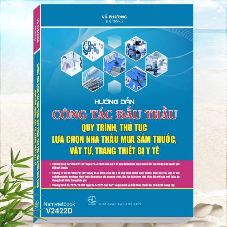 Sách Hướng Dẫn Công Tác Đấu Thầu, Quy Trình, Thủ Tục Lựa Chọn Nhà Thầu Mua Sắm Thuốc, Vật Tư, Trang Thiết Bị Y Tế - Nghiệp vụ trong lĩnh vực đấu thầu y tế