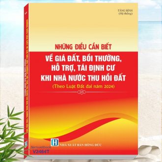 Sách Những Điều Cần Biết Về Giá Đất, Bồi Thường, Hỗ Trợ, Tái Định Cư Khi Nhà Nước Thu Hồi Đất theo Luật Đất Đai năm 2024 - nghiệp vụ trong lĩnh vực đất đai