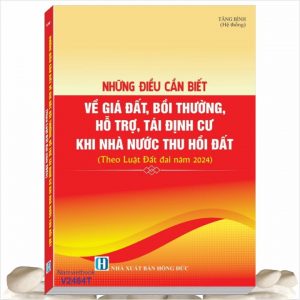 Sách Những Điều Cần Biết Về Giá Đất, Bồi Thường, Hỗ Trợ, Tái Định Cư Khi Nhà Nước Thu Hồi Đất theo Luật Đất Đai năm 2024