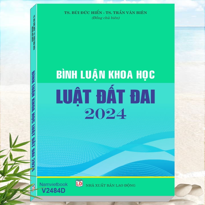 Sách Bình Luận Khoa Học Luật Đất Đai 2024 - TS. Bùi Đức Hiển - TS. Trần Văn Biên - Khám phá tủ sách nghiệp vụ lĩnh vực đất đai, đấu thầu, xây dựng