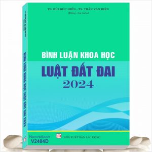 Sách Bình Luận Khoa Học Luật Đất Đai 2024 - TS. Bùi Đức Hiển - TS. Trần Văn Biên