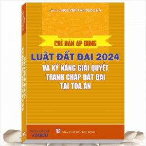 Chỉ Dẫn Áp Dụng Luật Đất Đai Năm 2024 và Kỹ Năng Giải Quyết Tranh Chấp Đất Đai Tại Tòa Án - Luật sư Nguyễn Thị Ngọc Hà