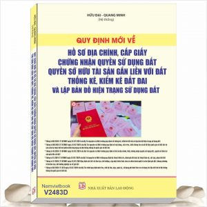 Sách Quy Định Mới Về Hồ Sơ Địa Chính, Cấp Giấy Chứng Nhận Quyền Sử Dụng Đất, Quyền Sở Hữu Tài Sản Gắn Liền Với Đất, Thống Kê, Kiểm Kê Đất Đai Và Lập Bản Đồ Hiện Trạng Sử Dụng Đất