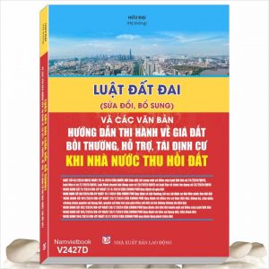 Sách Luật Đất Đai (sửa đổi, bổ sung 2024) - Và Các Văn Bản Hướng Dẫn Thi Hành Về Giá Đất, Bồi Thường, Hỗ Trợ, Tái Định Cư Khi Nhà Nước Thu Hồi Đất