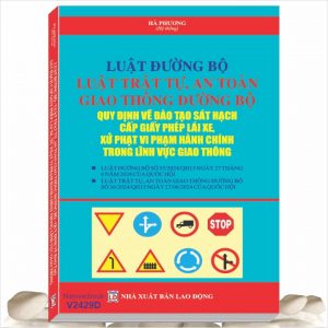 Sách Luật Đường Bộ, Luật Trật Tự An Toàn Giao Thông Đường Bộ, Quy Định Về Đào Tạo Sát Hạch Cấp Giấy Phép Lái Xe, Xử Phạt Vi Phạm Hành Chính Trong Lĩnh Vực Giao Thông