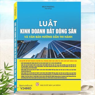 Sách Luật Kinh Doanh Bất Động Sản và Văn Bản Hướng Dẫn Thi Hành - Đã cập nhật Nghị định 96/2024/NĐ-CP ngày 24/07/2024, Thông tư 04/2024/TT-BXD