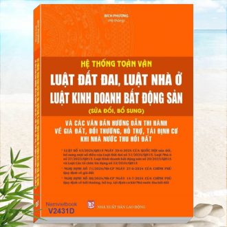 Sách Hệ Thống Toàn Văn Luật Đất Đai, Luật Nhà Ở, Luật Kinh Doanh Bất Động Sản - Hướng Dẫn Về Giá Đất, Bồi Thường, Hỗ Trợ, Tái Định Cư, Thu Hồi Đất