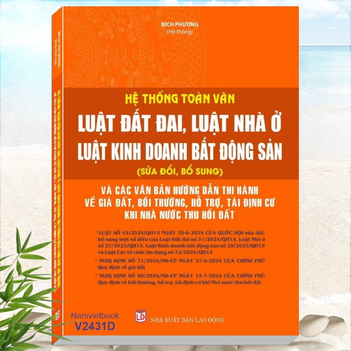 Sách Hệ Thống Toàn Văn Luật Đất Đai, Luật Nhà Ở, Luật Kinh Doanh Bất Động Sản - Hướng Dẫn Về Giá Đất, Bồi Thường, Hỗ Trợ, Tái Định Cư, Thu Hồi Đất